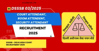 DSSSB Recruitment 2025 Court/Room/Security Attendant (Advt. 03/2025)
