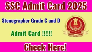 SSC Stenographer Grade ‘C’ & ‘D’ Exam 2025 Download Admit Card