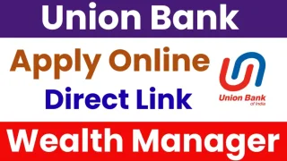 Union Bank Wealth Manager Recruitment 2025 – Apply Online 250 Posts